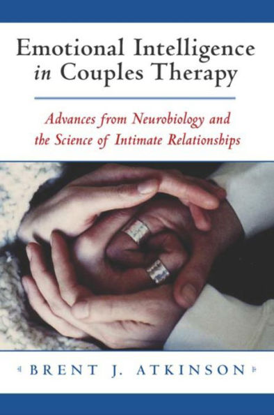 Emotional Intelligence in Couples Therapy: Advances from Neurobiology and the Science of Intimate Relationships / Edition 1