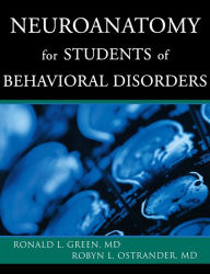Title: Neuroanatomy for Students of Behavioral Disorders, Author: Ronald L. Green