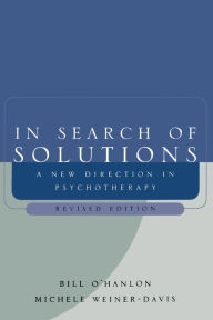 Title: In Search of Solutions: A New Direction in Psychotherapy / Edition 2, Author: Bill O'Hanlon