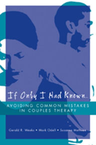 If Only I Had Known...: Avoiding Common Mistakes in Couples Therapy / Edition 1
