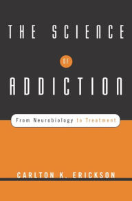 The Science of Addiction: From Neurobiology to Treatment / Edition 1