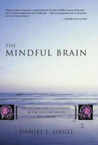 Title: The Mindful Brain: Reflection and Attunement in the Cultivation of Well-Being, Author: Daniel J. Siegel M.D.
