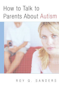 Title: How to Talk to Parents About Autism, Author: Roy Q. Sanders M.D.
