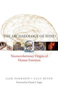 Title: The Archaeology of Mind: Neuroevolutionary Origins of Human Emotions, Author: Jaak Panksepp PhD