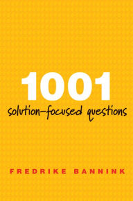 Title: 1001 Solution-Focused Questions: Handbook for Solution-Focused Interviewing / Edition 2, Author: Fredrike Bannink