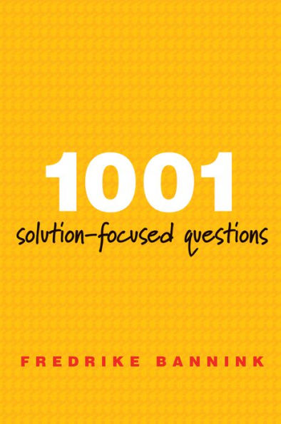 1001 Solution-Focused Questions: Handbook for Solution-Focused Interviewing / Edition 2