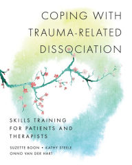 Title: Coping with Trauma-Related Dissociation: Skills Training for Patients and Therapists, Author: Suzette Boon