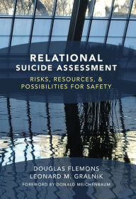 Title: Relational Suicide Assessment: Risks, Resources, and Possibilities for Safety, Author: Douglas Flemons PhD