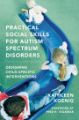 Practical Social Skills for Autism Spectrum Disorders: Designing Child-Specific Interventions
