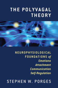 Title: The Polyvagal Theory: Neurophysiological Foundations of Emotions, Attachment, Communication, and Self-regulation, Author: Stephen W. Porges PhD