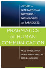 Pragmatics of Human Communication: A Study of Interactional Patterns, Pathologies and Paradoxes