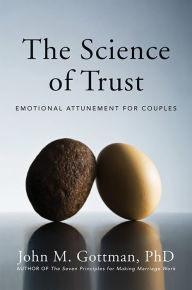 Title: The Science of Trust: Emotional Attunement for Couples, Author: John M. Gottman Ph.D.