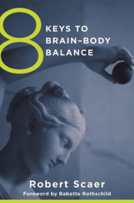 Title: 8 Keys to Brain-Body Balance, Author: Robert Scaer