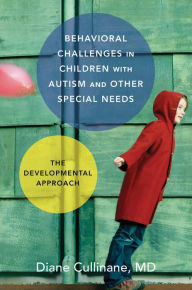 Title: Behavioral Challenges in Children with Autism and Other Special Needs: The Developmental Approach, Author: Diane Cullinane