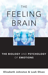 Title: The Feeling Brain: The Biology and Psychology of Emotions, Author: Elizabeth Johnston DPhil
