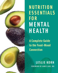 Title: Nutrition Essentials for Mental Health: A Complete Guide to the Food-Mood Connection, Author: Leslie Korn PhD