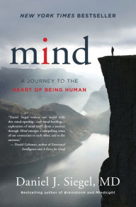 Title: Mind: A Journey to the Heart of Being Human, Author: Daniel J. Siegel M.D.
