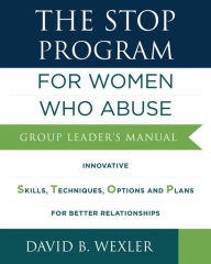 Title: The STOP Program: For Women Who Abuse: Group Leader's Manual, Author: David B. Wexler Ph.D.