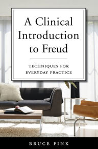 Title: A Clinical Introduction to Freud: Techniques for Everyday Practice, Author: Bruce Fink