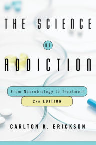 Title: The Science of Addiction: From Neurobiology to Treatment, Author: Carlton K. Erickson Ph.D.