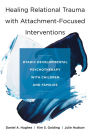 Healing Relational Trauma with Attachment-Focused Interventions: Dyadic Developmental Psychotherapy with Children and Families