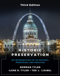 Title: Historic Preservation, Third Edition: An Introduction to Its History, Principles, and Practice, Author: Norman Tyler PhD