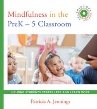 Spanish audio books downloads Mindfulness in the PreK-5 Classroom: Helping Students Stress Less and Learn More 9780393713978 by Patricia A. Jennings in English 