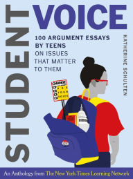 Title: Student Voice: 100 Argument Essays by Teens on Issues That Matter to Them, Author: Katherine Schulten