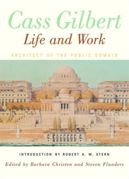 Cass Gilbert, Life and Work: Architect of the Public Domain