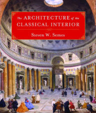 Title: The Architecture of the Classical Interior, Author: Steven W. Semes