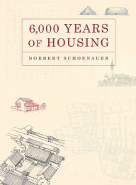 Title: 6,000 Years of Housing, Author: Norbert Schoenauer