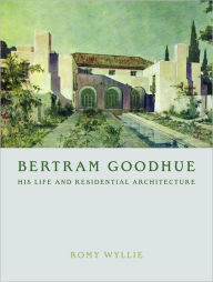 Bertram Goodhue: His Life and Residential Architecture
