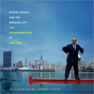 Title: Robert Moses and the Modern City: The Transformation of New York, Author: Hilary Ballon Ph.D.