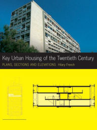 Title: Key Urban Housing of the Twentieth Century: Plans, Sections and Elevations, Author: Hilary French
