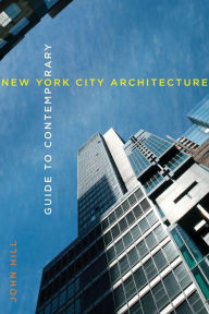 Title: Guide to Contemporary New York City Architecture, Author: John Hill