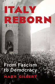 Title: Italy Reborn: From Fascism to Democracy, Author: Mark Gilbert