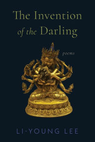 Title: The Invention of the Darling: Poems, Author: Li-Young Lee