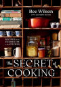 The Secret of Cooking: Recipes for an Easier Life in the Kitchen