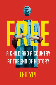 Title: Free: Coming of Age at the End of History, Author: Lea Ypi