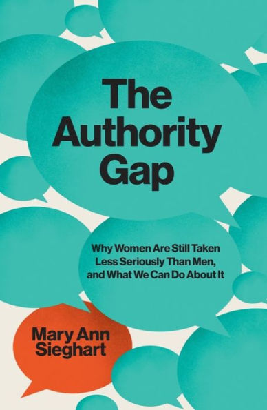 The Authority Gap: Why Women Are Still Taken Less Seriously Than Men, and What We Can Do About It