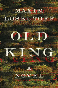 Title: Old King: A Novel, Author: Maxim Loskutoff