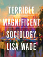 Terrible Magnificent Sociology