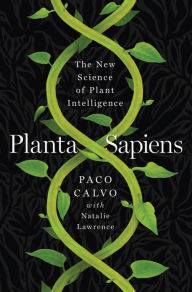 Title: Planta Sapiens: The New Science of Plant Intelligence, Author: Paco Calvo