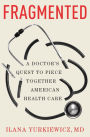 Fragmented: A Doctor's Quest to Piece Together American Health Care