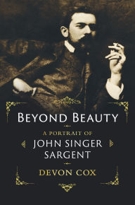 Title: Beyond Beauty: A Portrait of John Singer Sargent, Author: Devon Cox