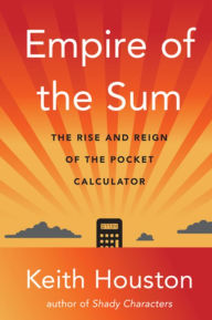 Title: Empire of the Sum: The Rise and Reign of the Pocket Calculator, Author: Keith Houston