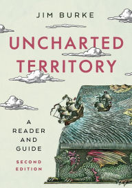 Title: Uncharted Territory: A Reader and Guide, Author: Jim Burke
