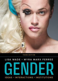 Title: Gender: Ideas, Interactions, Institutions, Author: Lisa Wade