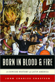 Born in Blood & Fire: A Concise History of Latin America / Edition 3