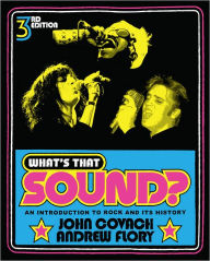 Title: What's That Sound?: An Introduction to Rock and Its History / Edition 3, Author: John Covach